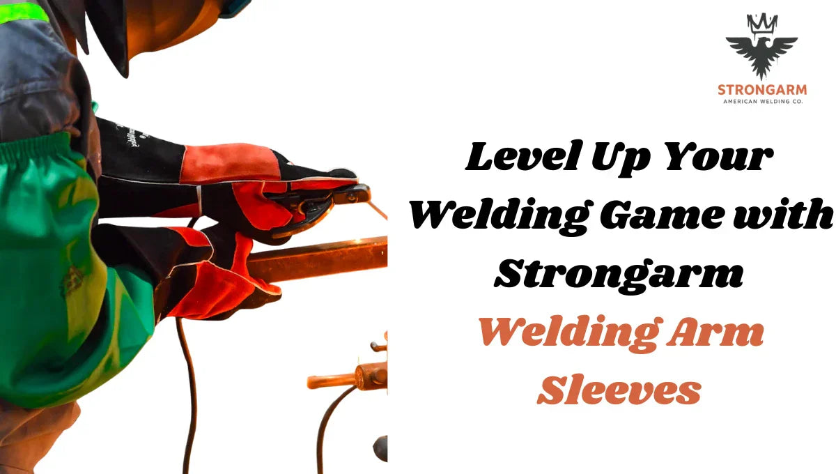 Level Up Your Welding Game with Strongarm Welding Arm Sleeves